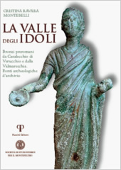 La Valle degli Idoli. Bronzi preromani da Caselecchio di Verucchio e dalla Valmarecchia